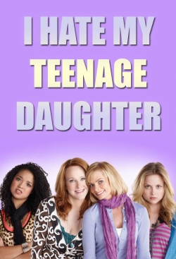 Watch I Hate My Teenage Daughter Movies for Free