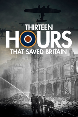 Watch 13 Hours That Saved Britain Movies for Free