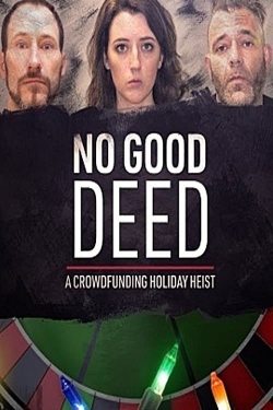 Watch No Good Deed: A Crowdfunding Holiday Heist Movies for Free