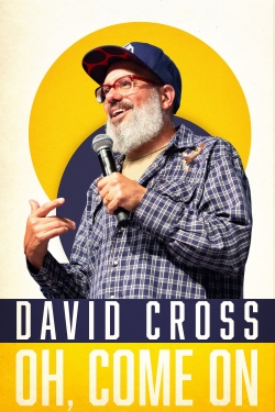 Watch David Cross: Oh Come On Movies for Free