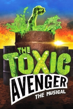 Watch The Toxic Avenger: The Musical Movies for Free