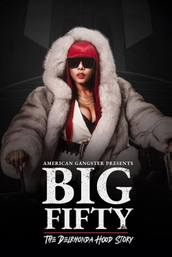 Watch American Gangster Presents: Big Fifty - The Delronda Hood Story Movies for Free
