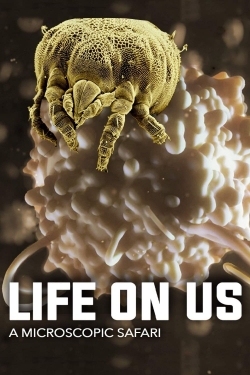 Watch Life on Us: A Microscopic Safari Movies for Free