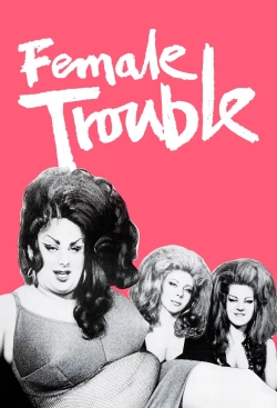 Watch Female Trouble Movies for Free