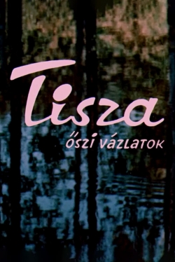 Watch Tisza: Autumn Sketches Movies for Free