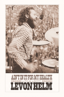 Watch Ain't in It for My Health: A Film About Levon Helm Movies for Free