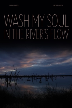 Watch Wash My Soul in the River's Flow Movies for Free