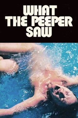 Watch What the Peeper Saw Movies for Free