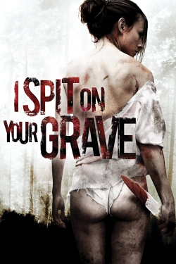 Watch I Spit on Your Grave Movies for Free