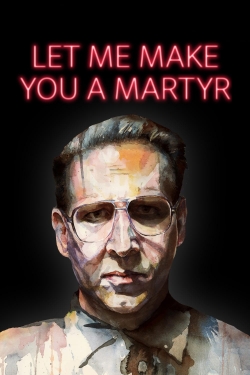 Watch Let Me Make You a Martyr Movies for Free