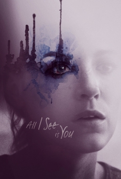 Watch All I See Is You Movies for Free