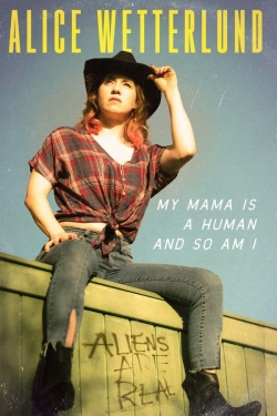 Watch Alice Wetterlund: My Mama Is a Human and So Am I Movies for Free
