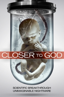 Watch Closer to God Movies for Free