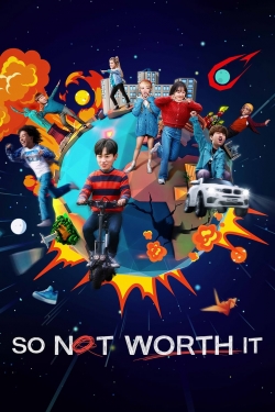 Watch So Not Worth It Movies for Free