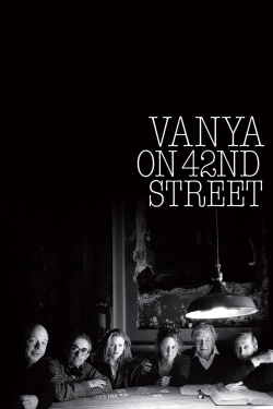 Watch Vanya on 42nd Street Movies for Free