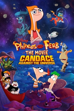 Watch Phineas and Ferb The Movie: Candace Against the Universe Movies for Free