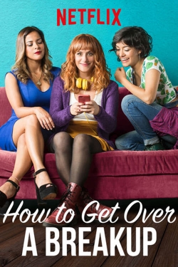Watch How to Get Over a Breakup Movies for Free