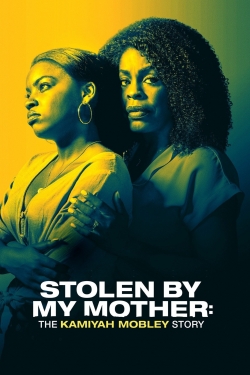 Watch Stolen by My Mother: The Kamiyah Mobley Story Movies for Free