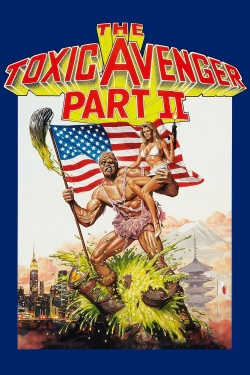 Watch The Toxic Avenger Part II Movies for Free