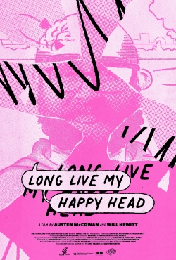 Watch Long Live My Happy Head Movies for Free