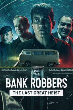 Watch Bank Robbers: The Last Great Heist Movies for Free