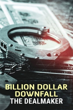 Watch Billion Dollar Downfall: The Dealmaker Movies for Free