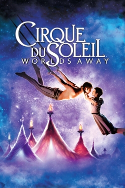 Watch Cirque du Soleil: Worlds Away Movies for Free