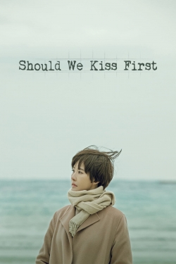 Watch Should We Kiss First Movies for Free