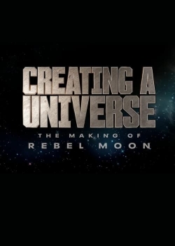 Watch Creating a Universe - The Making of Rebel Moon Movies for Free