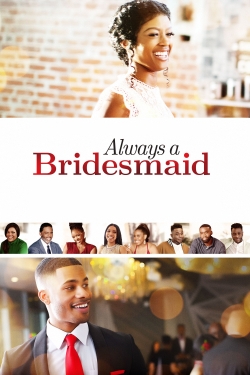 Watch Always a Bridesmaid Movies for Free