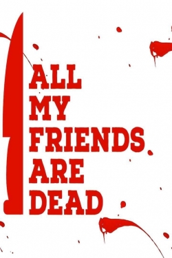 Watch All My Friends Are Dead Movies for Free