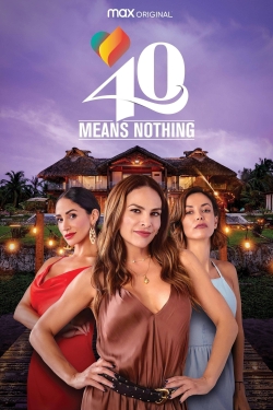 Watch 40 Means Nothing Movies for Free