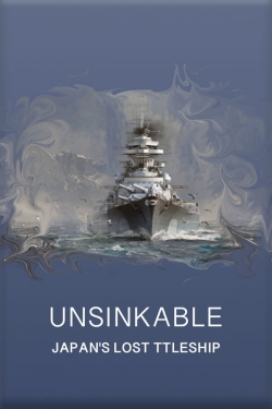 Watch Unsinkable: Japan's Lost Battleship Movies for Free