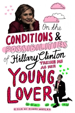 Watch On the Conditions and Possibilities of Hillary Clinton Taking Me as Her Young Lover Movies for Free