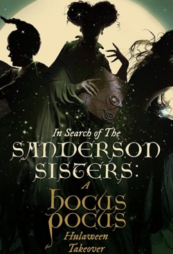 Watch In Search of the Sanderson Sisters: A Hocus Pocus Hulaween Takeover Movies for Free