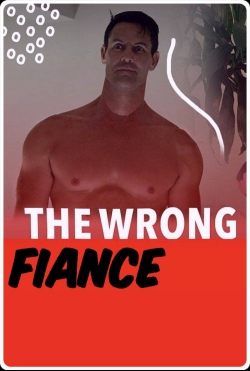 Watch The Wrong Fiancé Movies for Free