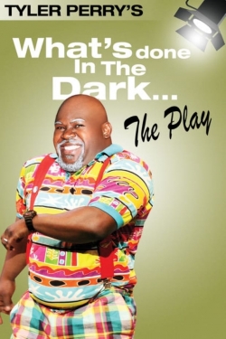 Watch Tyler Perry's What's Done In The Dark - The Play Movies for Free