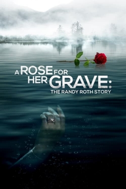 Watch A Rose for Her Grave: The Randy Roth Story Movies for Free