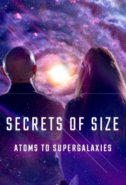 Watch Secrets of Size: Atoms to Supergalaxies Movies for Free