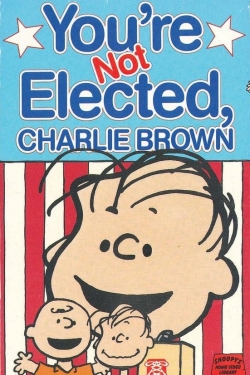 Watch You're Not Elected, Charlie Brown Movies for Free