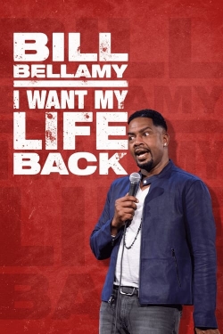 Watch Bill Bellamy: I Want My Life Back Movies for Free