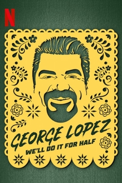 Watch George Lopez: We'll Do It for Half Movies for Free