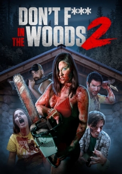 Watch Don't Fuck in the Woods 2 Movies for Free