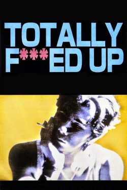 Watch Totally Fucked Up Movies for Free