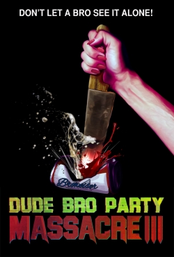 Watch Dude Bro Party Massacre III Movies for Free