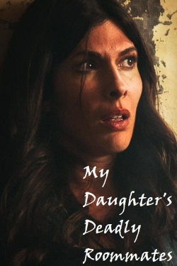 Watch My Daughter's Deadly Roommates Movies for Free
