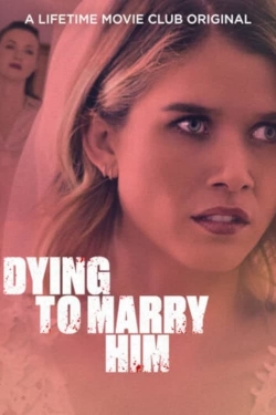 Watch Dying To Marry Him Movies for Free