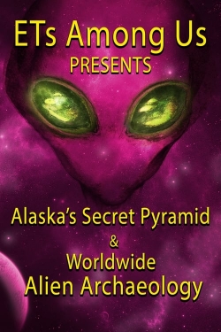 Watch ETs Among Us Presents: Alaska's Secret Pyramid and Worldwide Alien Archaeology Movies for Free