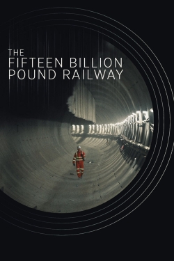 Watch The Fifteen Billion Pound Railway Movies for Free