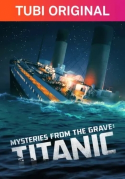 Watch Mysteries From The Grave: Titanic Movies for Free